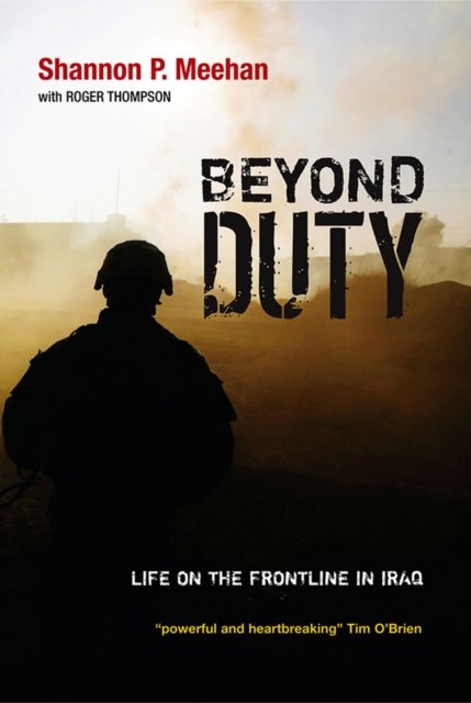Cover for Meehan, Shannon (Formerly Virginia Military Institute) · Beyond Duty: Life on the Frontline in Iraq (Paperback Book) (2011)