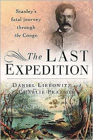 Cover for Daniel Liebowitz · The Last Expedition: Stanley's fatal journey through the Congo (Paperback Book) (2007)