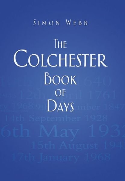Cover for Simon Webb · The Colchester Book of Days (Hardcover Book) (2013)