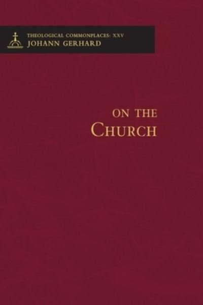 Cover for Johann Gerhard · On the Church - Theological Commonplaces (Hardcover bog) (2010)