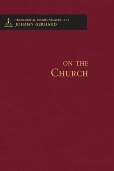 Cover for Johann Gerhard · On the Church - Theological Commonplaces (Hardcover bog) (2010)