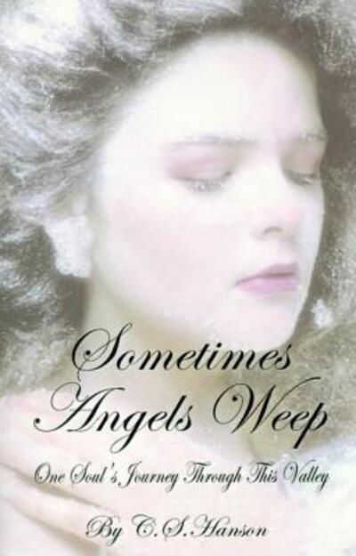 Sometimes Angels Weep - C. S. Hanson - Książki - Authorhouse - 9780759623866 - 3 kwietnia 2001