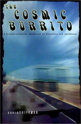 Cover for David Shiffman · The Cosmic Burrito: a Transcontinental Adventure of Discovery and Decadence (Paperback Book) (2001)