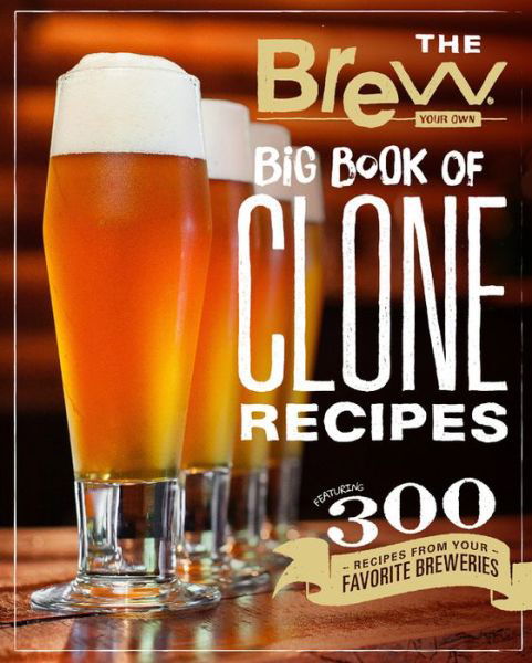 Cover for Brew Your Own · The Brew Your Own Big Book of Clone Recipes: Featuring 300 Homebrew Recipes from Your Favorite Breweries (Paperback Book) (2018)