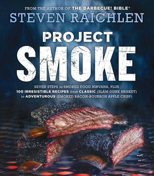 Cover for Steven Raichlen · Project Smoke: Seven Steps to Smoked Food Nirvana, Plus 100 Irresistible Recipes from Classic (Slam-Dunk Brisket) to Adventurous (Smoked Bacon-Bourbon Apple Crisp) (Paperback Book) (2016)
