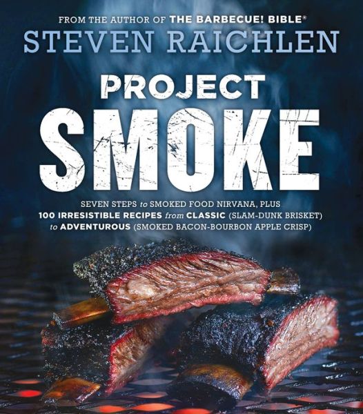 Cover for Steven Raichlen · Project Smoke: Seven Steps to Smoked Food Nirvana, Plus 100 Irresistible Recipes from Classic (Slam-Dunk Brisket) to Adventurous (Smoked Bacon-Bourbon Apple Crisp) (Pocketbok) (2016)