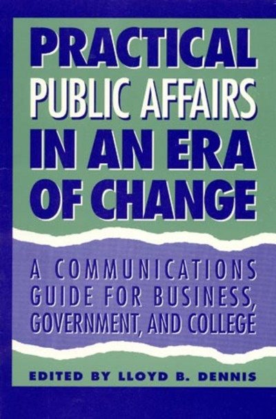 Public Affairs in an Era of Change: A Communications Guide for Business, Government, and College - Lloyd B. Dennis - Kirjat - University Press of America - 9780761800866 - keskiviikko 1. marraskuuta 1995