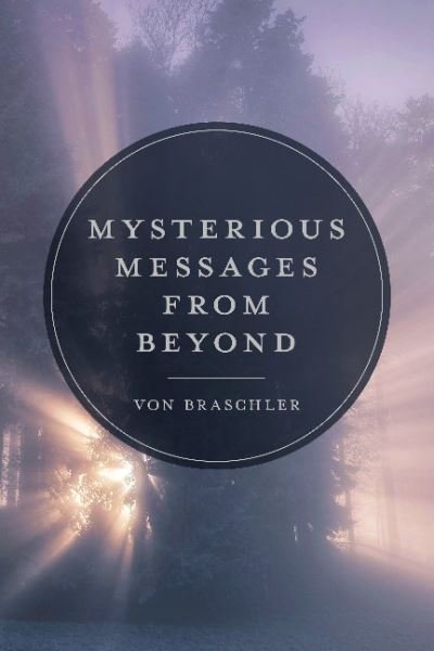 Cover for Von Braschler · Mysterious Messages from Beyond (Innbunden bok) (2022)