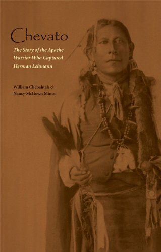 Chevato: The Story of the Apache Warrior Who Captured Herman Lehmann - American Indian Lives - William Chebahtah - Livres - University of Nebraska Press - 9780803227866 - 1 juillet 2009