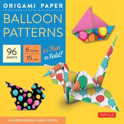 Cover for Origami Paper Balloon Patterns 96 Sheets 6&quot; (15 cm): Party Designs - Tuttle Origami Paper: Origami Sheets Printed with 8 Different Designs (Instructions for 6 Projects Included) - Tuttle Specials (Stationery) (2021)