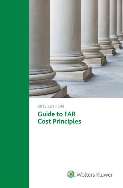 Cover for Wolters Kluwer Law &amp; Business · Guide to FAR Cost Principles (Paperback Book) (2015)