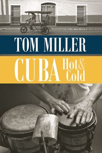 Cuba, Hot and Cold - Tom Miller - Böcker - University of Arizona Press - 9780816535866 - 10 oktober 2017