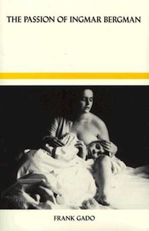 The Passion of Ingmar Bergman - Frank Gado - Böcker - Duke University Press - 9780822305866 - 2 oktober 1986