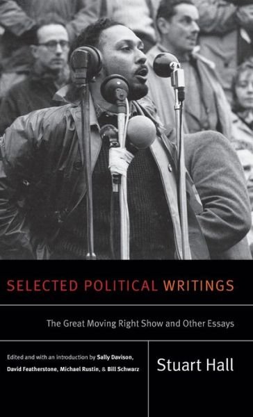 Cover for Stuart Hall · Selected Political Writings The Great Moving Right Show and Other Essays (Gebundenes Buch) (2017)