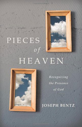 Cover for Joseph Bentz · Pieces of Heaven: Recognizing the Presence of God (Paperback Book) (2012)