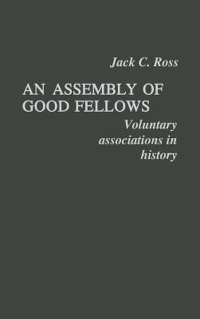 Cover for Jack Ross · An Assembly of Good Fellows: Voluntary Associations in History (Hardcover Book) (1976)