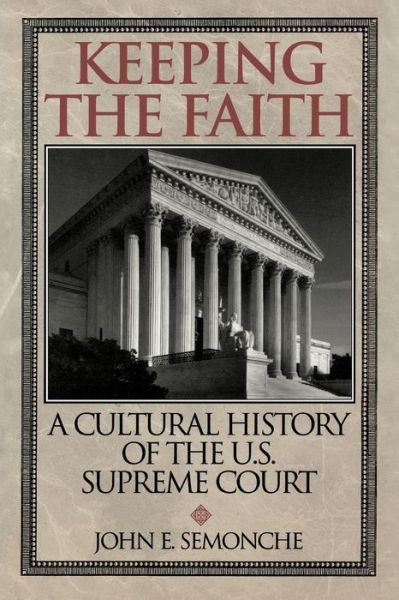 Cover for John E. Semonche · Keeping the Faith: A Cultural History of the U.S. Supreme Court (Paperback Book) (2000)