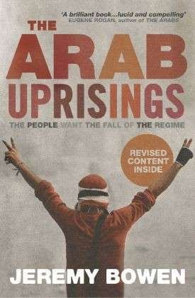 Cover for Jeremy Bowen · The Arab Uprisings: The People Want the Fall of the Regime (Paperback Book) (2013)