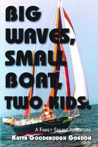 Cover for Katya Goodenough Gordon · Big Waves, Small Boat, Two Kids: A Family Sailing Adventure (Paperback Book) (2012)