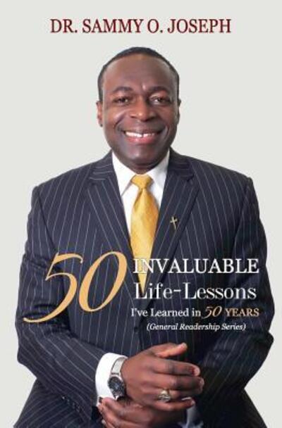 Cover for Dr Sammy O Joseph · 50 INVALUABLE LIFE-LESSONS I've Learned in 50 Years - General Readership (Paperback Book) (2019)