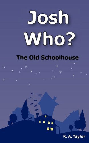 Cover for K. A. Taylor · Josh Who? the Old Schoolhouse (Paperback Book) (2011)