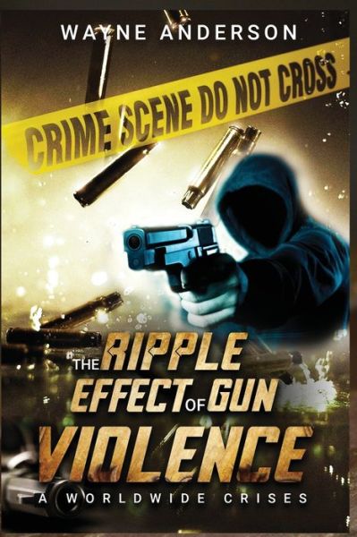 The Ripple Effect of Gun Violence - Wayne Anderson - Kirjat - Creamed Colored Publications - 9780986317866 - keskiviikko 23. kesäkuuta 2021