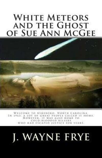 White Meteors and the Ghost of Sue Ann McGee - J Wayne Frye - Książki - Peninsula Publishing - 9780987972866 - 17 kwietnia 2013