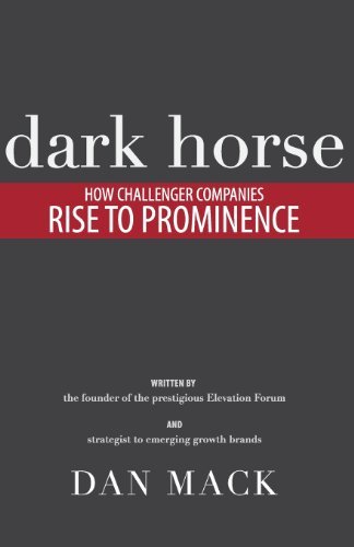 Dark Horse: How Challenger Companies Rise to Prominence - Dan Mack - Books - Sakura Publishing - 9780988962866 - November 21, 2013