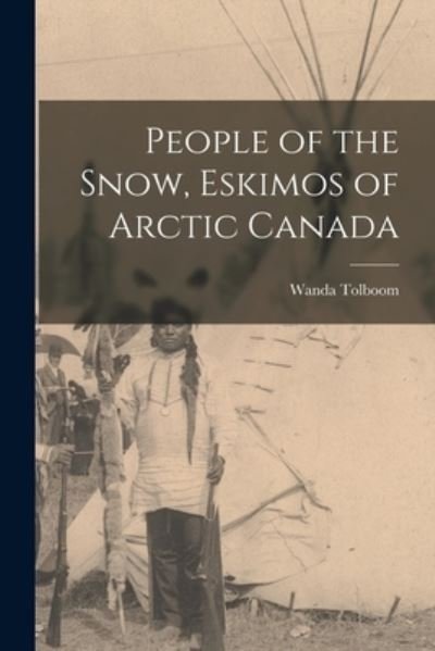 Cover for Wanda (Neill) Tolboom · People of the Snow, Eskimos of Arctic Canada (Paperback Book) (2021)