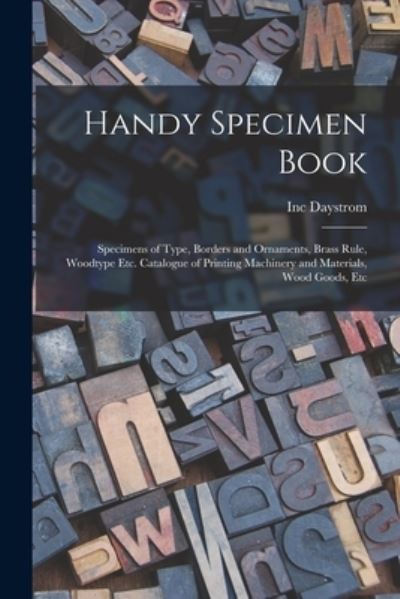 Cover for Inc Daystrom · Handy Specimen Book; Specimens of Type, Borders and Ornaments, Brass Rule, Woodtype etc. Catalogue of Printing Machinery and Materials, Wood Goods, Etc (Book) (2022)