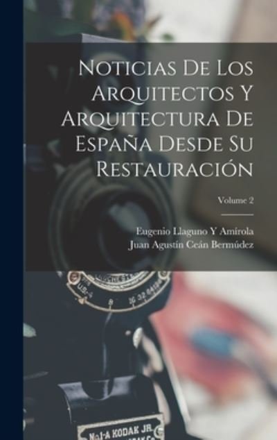 Cover for Juan Agustín Ceán Bermúdez · Noticias de Los Arquitectos y Arquitectura de España Desde Su Restauración; Volume 2 (Bog) (2022)