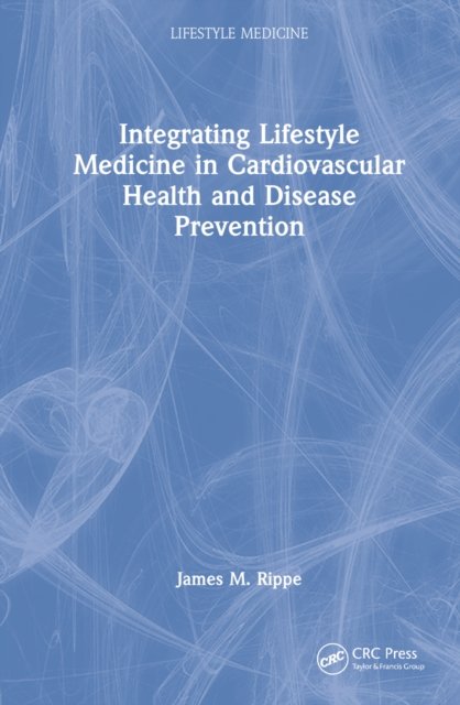 Cover for Rippe, James M. (Professor of Medicine, University of Massachusetts Medical School) · Integrating Lifestyle Medicine in Cardiovascular Health and Disease Prevention - Lifestyle Medicine (Hardcover bog) (2022)