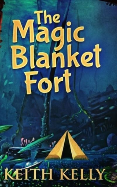 Cover for Keith Kelly · The Magic Blanket Fort (Hardcover Book) (2021)