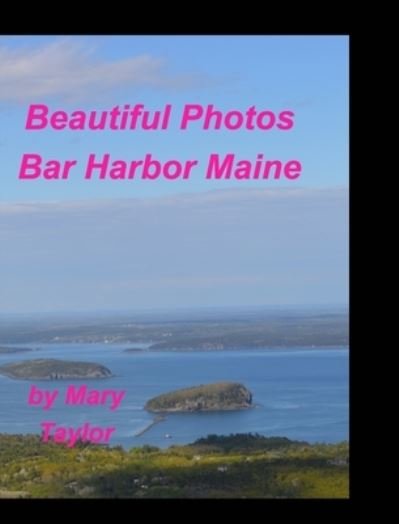 Cover for Mary Taylor · Beautiful Photos Bar Harbor Maine (Gebundenes Buch) (2021)