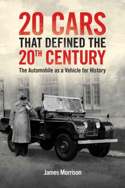 Twenty Cars that Defined the 20th Century: The Automobile as a Vehicle for History - James Morrison - Kirjat - Austin Macauley Publishers - 9781035803866 - perjantai 2. helmikuuta 2024