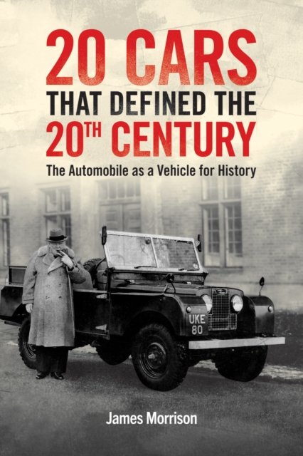 Cover for James Morrison · Twenty Cars that Defined the 20th Century: The Automobile as a Vehicle for History (Gebundenes Buch) (2024)