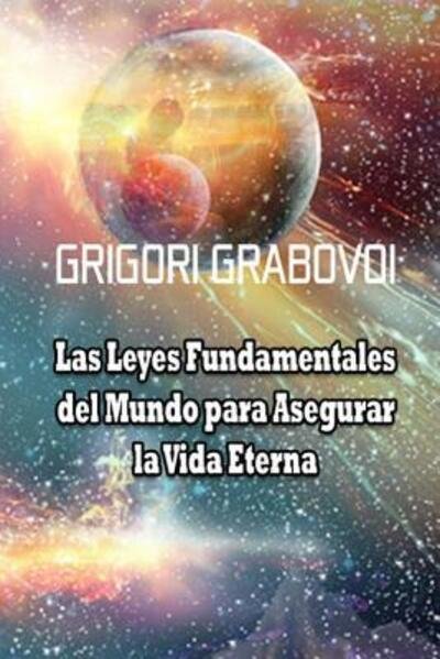Cover for Grigori Grabovoi · Las Leyes Fundamentales del Mundo Para Asegurar La Vida Eterna (Pocketbok) (2019)