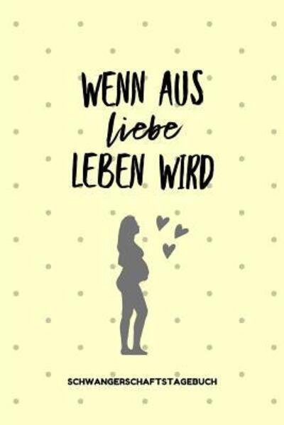 Cover for Liebe Notizbuch · Wenn Aus Liebe Leben Wird Schwangerschaftstagebuch (Paperback Bog) (2019)