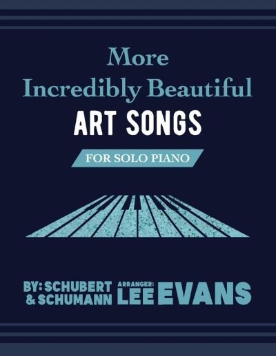 More Incredibly Beautiful Art Songs for Solo Piano - Lee Evans - Books - BookBaby - 9781098330866 - October 6, 2020