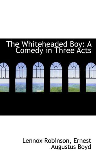 Cover for Lennox Robinson · The Whiteheaded Boy: a Comedy in Three Acts (Paperback Book) (2009)