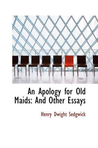 Cover for Henry Dwight Sedgwick · An Apology for Old Maids: and Other Essays (Paperback Book) (2009)