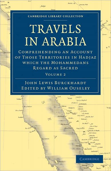 Travels in Arabia: Comprehending an Account of Those Territories in Hadjaz which the Mohammedans Regard as Sacred - Cambridge Library Collection - Travel, Middle East and Asia Minor - John Lewis Burckhardt - Books - Cambridge University Press - 9781108022866 - November 25, 2010