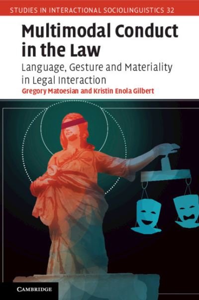 Cover for Matoesian, Gregory (University of Illinois, Chicago) · Multimodal Conduct in the Law: Language, Gesture and Materiality in Legal Interaction - Studies in Interactional Sociolinguistics (Pocketbok) (2021)