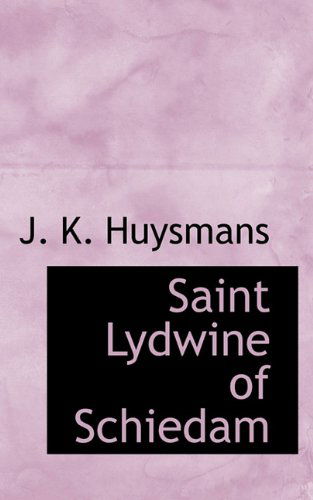 Saint Lydwine of Schiedam - J. K. Huysmans - Books - BiblioLife - 9781113886866 - September 1, 2009