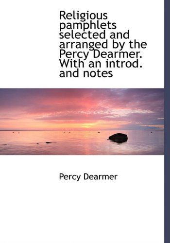 Cover for Percy Dearmer · Religious Pamphlets Selected and Arranged by the Percy Dearmer. with an Introd. and Notes (Taschenbuch) [Large Type edition] (2009)