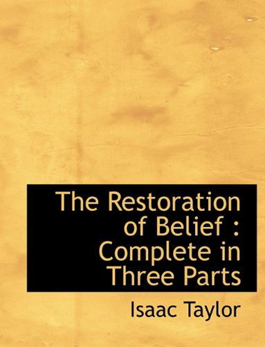 Cover for Isaac Taylor · The Restoration of Belief: Complete in Three Parts (Pocketbok) [Large type / large print edition] (2009)