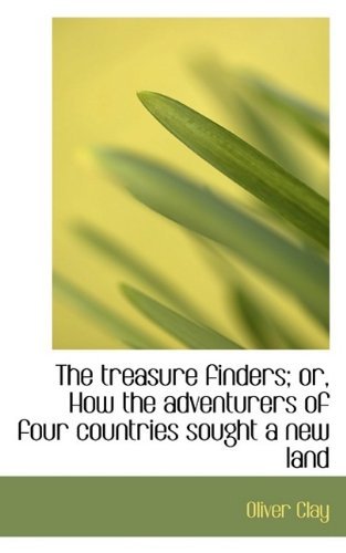 Cover for Oliver Clay · The Treasure Finders; Or, How the Adventurers of Four Countries Sought a New Land (Hardcover Book) (2009)