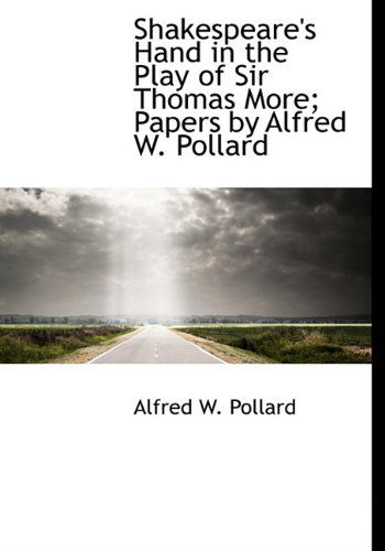 Cover for Alfred W. Pollard · Shakespeare's Hand in the Play of Sir Thomas More; Papers by Alfred W. Pollard (Hardcover Book) (2009)