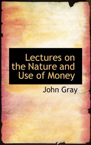 Cover for John Gray · Lectures on the Nature and Use of Money (Paperback Book) (2009)