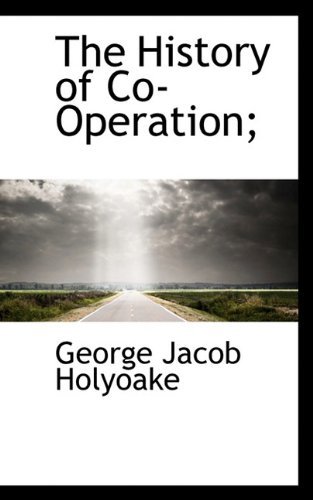 Cover for George Jacob Holyoake · The History of Co-operation; (Gebundenes Buch) (2009)